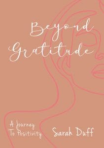 Beyond Gratitude – A Journey to Positivity