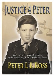 Justice for Peter, The true, most fascinating story of the orphan boy from Hornchurch, Essex