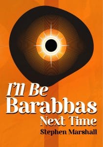 I’ll Be Barabbas Next Time